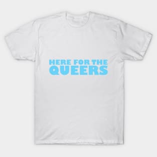 Here for the Queers T-Shirt